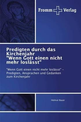 Bauer |  Predigten durch das Kirchenjahr "Wenn Gott einen nicht mehr loslässt" | Buch |  Sack Fachmedien