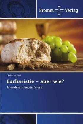 Beck |  Eucharistie - aber wie? | Buch |  Sack Fachmedien
