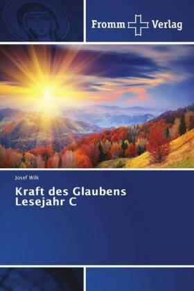 Wilk |  Kraft des Glaubens Lesejahr C | Buch |  Sack Fachmedien
