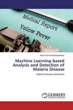 Bandyopadhyay |  Machine Learning based Analysis and Detection of Malaria Disease | Buch |  Sack Fachmedien