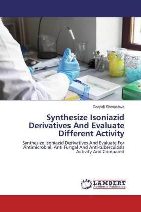 Shrivastava |  Synthesize Isoniazid Derivatives And Evaluate Different Activity | Buch |  Sack Fachmedien