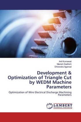 Kumawat / Dadhich / Agarwal |  Development & Optimization of Triangle Cut by WEDM Machine Parameters | Buch |  Sack Fachmedien