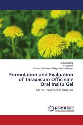Sangeetha / Gayathri / Sai Chakradhar |  Formulation and Evaluation of Taraxacum Officinale Oral Insitu Gel | Buch |  Sack Fachmedien