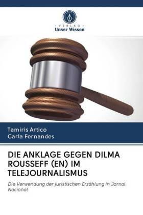 Artico / Fernandes |  DIE ANKLAGE GEGEN DILMA ROUSSEFF (EN) IM TELEJOURNALISMUS | Buch |  Sack Fachmedien