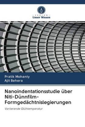 Mohanty / Behera |  Nanoindentationsstudie über Niti-Dünnfilm-Formgedächtnislegierungen | Buch |  Sack Fachmedien