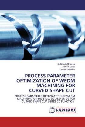 Sharma / Goyal / Dadhich |  Process Parameter Optimization of WEDM Machining for Curved Shape Cut | Buch |  Sack Fachmedien
