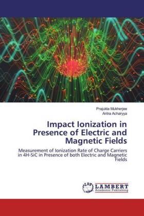Mukherjee / Acharyya |  Impact Ionization in Presence of Electric and Magnetic Fields | Buch |  Sack Fachmedien