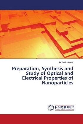 Kumar |  Preparation, Synthesis and Study of Optical and Electrical Properties of Nanoparticles | Buch |  Sack Fachmedien