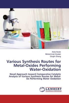 Awais / Arsalan / Sheng |  Various Synthesis Routes for Metal-Oxides Performing Water-Oxidation | Buch |  Sack Fachmedien