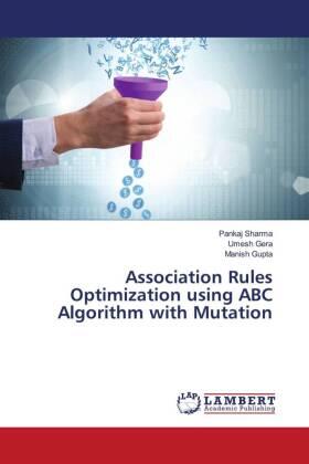Sharma / Gera / Gupta |  Association Rules Optimization using ABC Algorithm with Mutation | Buch |  Sack Fachmedien