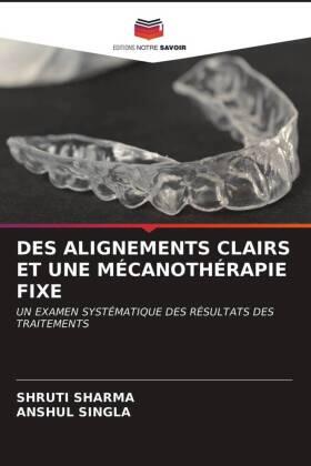 Sharma / Singla |  DES ALIGNEMENTS CLAIRS ET UNE MÉCANOTHÉRAPIE FIXE | Buch |  Sack Fachmedien