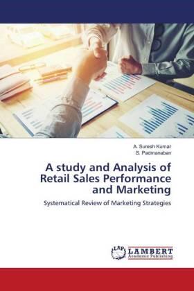 Kumar / Padmanaban |  A study and Analysis of Retail Sales Performance and Marketing | Buch |  Sack Fachmedien
