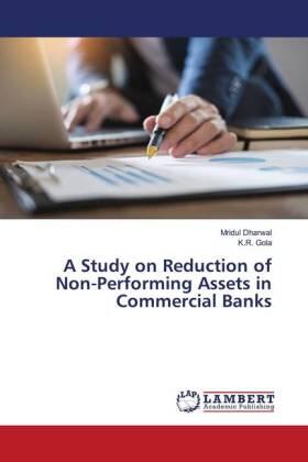 Dharwal / Gola |  A Study on Reduction of Non-Performing Assets in Commercial Banks | Buch |  Sack Fachmedien