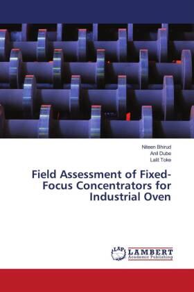 Bhirud / Dube / Toke |  Field Assessment of Fixed-Focus Concentrators for Industrial Oven | Buch |  Sack Fachmedien