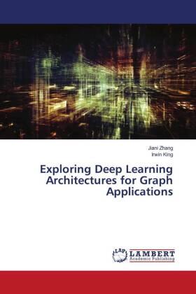 Zhang / King |  Exploring Deep Learning Architectures for Graph Applications | Buch |  Sack Fachmedien