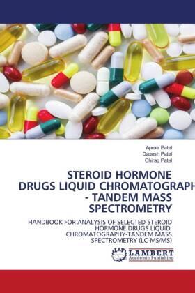 Patel |  STEROID HORMONE DRUGS LIQUID CHROMATOGRAPHY - TANDEM MASS SPECTROMETRY | Buch |  Sack Fachmedien
