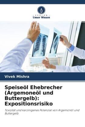 Mishra |  Speiseöl Ehebrecher (Argemoneöl und Buttergelb): Expositionsrisiko | Buch |  Sack Fachmedien