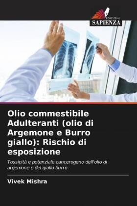 Mishra |  Olio commestibile Adulteranti (olio di Argemone e Burro giallo): Rischio di esposizione | Buch |  Sack Fachmedien