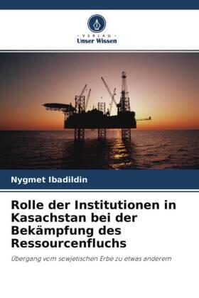 Ibadildin |  Rolle der Institutionen in Kasachstan bei der Bekämpfung des Ressourcenfluchs | Buch |  Sack Fachmedien