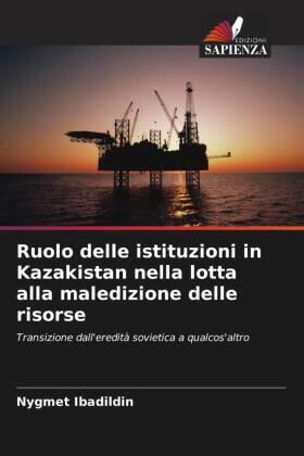 Ibadildin |  Ruolo delle istituzioni in Kazakistan nella lotta alla maledizione delle risorse | Buch |  Sack Fachmedien