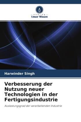 Singh |  Verbesserung der Nutzung neuer Technologien in der Fertigungsindustrie | Buch |  Sack Fachmedien