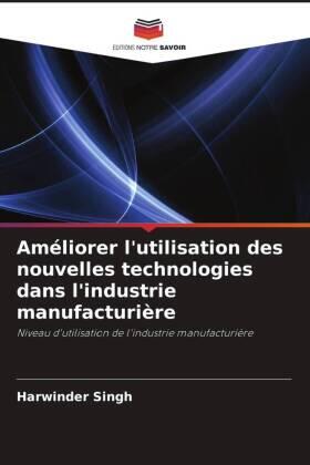 Singh |  Améliorer l'utilisation des nouvelles technologies dans l'industrie manufacturière | Buch |  Sack Fachmedien