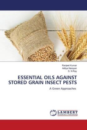 Kumar / Narayan / Ray |  ESSENTIAL OILS AGAINST STORED GRAIN INSECT PESTS | Buch |  Sack Fachmedien