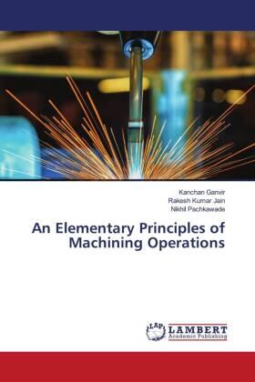 Ganvir / Jain / Pachkawade |  An Elementary Principles of Machining Operations | Buch |  Sack Fachmedien