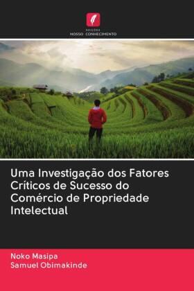 Masipa / Obimakinde |  Uma Investigação dos Fatores Críticos de Sucesso do Comércio de Propriedade Intelectual | Buch |  Sack Fachmedien