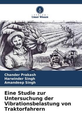 Prakash / Singh |  Eine Studie zur Untersuchung der Vibrationsbelastung von Traktorfahrern | Buch |  Sack Fachmedien