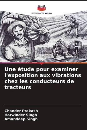 Prakash / Singh |  Une étude pour examiner l'exposition aux vibrations chez les conducteurs de tracteurs | Buch |  Sack Fachmedien