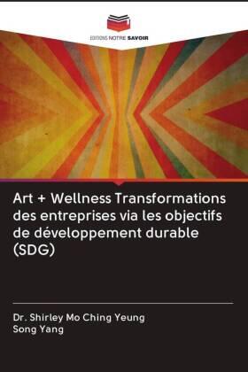 Yeung / Yang |  Art + Wellness Transformations des entreprises via les objectifs de développement durable (SDG) | Buch |  Sack Fachmedien