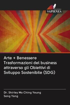 Yeung / Yang |  Arte + Benessere Trasformazioni del business attraverso gli Obiettivi di Sviluppo Sostenibile (SDG) | Buch |  Sack Fachmedien