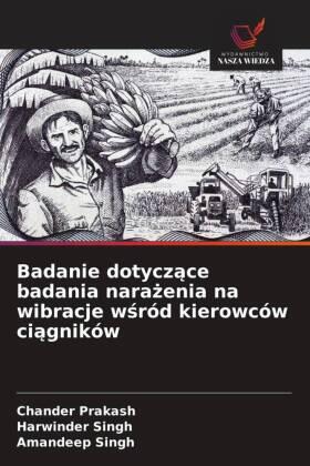 Prakash / Singh |  Badanie dotycz¿ce badania nara¿enia na wibracje w¿ród kierowców ci¿gników | Buch |  Sack Fachmedien