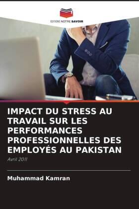 Kamran |  IMPACT DU STRESS AU TRAVAIL SUR LES PERFORMANCES PROFESSIONNELLES DES EMPLOYÉS AU PAKISTAN | Buch |  Sack Fachmedien