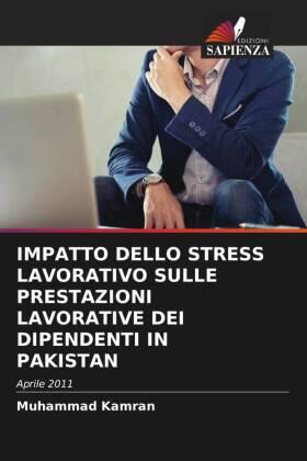 Kamran |  IMPATTO DELLO STRESS LAVORATIVO SULLE PRESTAZIONI LAVORATIVE DEI DIPENDENTI IN PAKISTAN | Buch |  Sack Fachmedien
