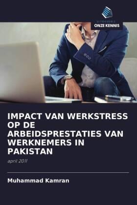 Kamran |  IMPACT VAN WERKSTRESS OP DE ARBEIDSPRESTATIES VAN WERKNEMERS IN PAKISTAN | Buch |  Sack Fachmedien