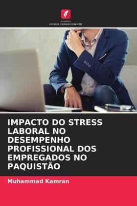 Kamran |  IMPACTO DO STRESS LABORAL NO DESEMPENHO PROFISSIONAL DOS EMPREGADOS NO PAQUISTÃO | Buch |  Sack Fachmedien