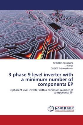 Kowstubha / Ranga / Pradeep Kumar |  3 phase 9 level inverter with a minimum number of components EP | Buch |  Sack Fachmedien