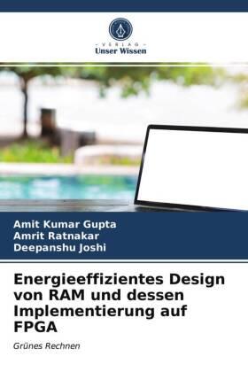 Gupta / Ratnakar / Joshi |  Energieeffizientes Design von RAM und dessen Implementierung auf FPGA | Buch |  Sack Fachmedien