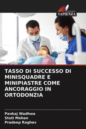 Wadhwa / Mohan / Raghav |  TASSO DI SUCCESSO DI MINISQUADRE E MINIPIASTRE COME ANCORAGGIO IN ORTODONZIA | Buch |  Sack Fachmedien