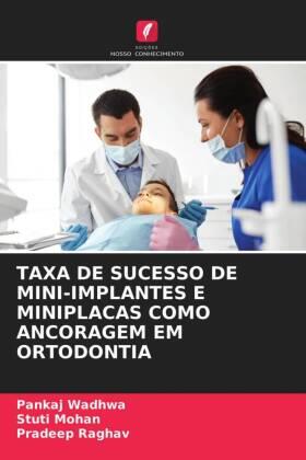 Wadhwa / Mohan / Raghav |  TAXA DE SUCESSO DE MINI-IMPLANTES E MINIPLACAS COMO ANCORAGEM EM ORTODONTIA | Buch |  Sack Fachmedien