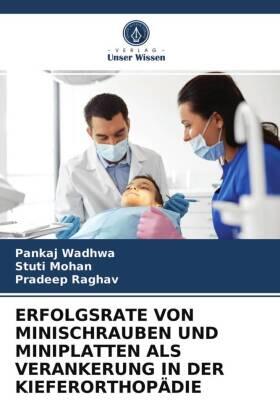 Wadhwa / Mohan / Raghav |  ERFOLGSRATE VON MINISCHRAUBEN UND MINIPLATTEN ALS VERANKERUNG IN DER KIEFERORTHOPÄDIE | Buch |  Sack Fachmedien