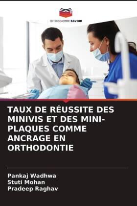 Wadhwa / Mohan / Raghav |  TAUX DE RÉUSSITE DES MINIVIS ET DES MINI-PLAQUES COMME ANCRAGE EN ORTHODONTIE | Buch |  Sack Fachmedien