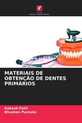 Patil / Pustake |  MATERIAIS DE OBTENÇÃO DE DENTES PRIMÁRIOS | Buch |  Sack Fachmedien