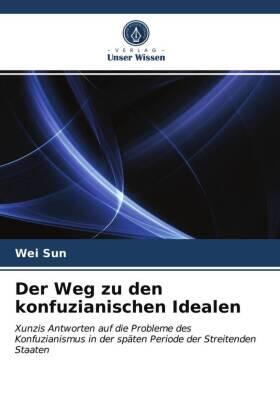 Sun |  Der Weg zu den konfuzianischen Idealen | Buch |  Sack Fachmedien