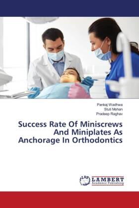 Wadhwa / Mohan / Raghav |  Success Rate Of Miniscrews And Miniplates As Anchorage In Orthodontics | Buch |  Sack Fachmedien