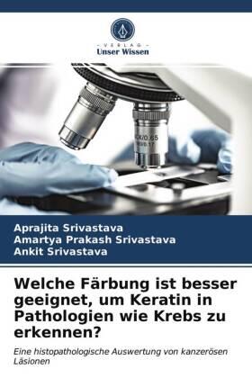 Srivastava |  Welche Färbung ist besser geeignet, um Keratin in Pathologien wie Krebs zu erkennen? | Buch |  Sack Fachmedien