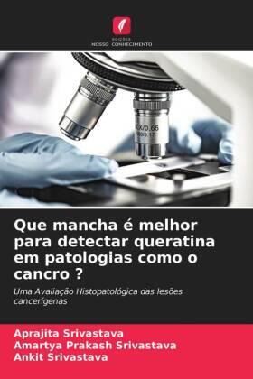 Srivastava |  Que mancha é melhor para detectar queratina em patologias como o cancro ? | Buch |  Sack Fachmedien