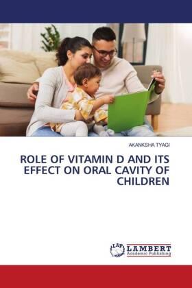 Tyagi |  ROLE OF VITAMIN D AND ITS EFFECT ON ORAL CAVITY OF CHILDREN | Buch |  Sack Fachmedien